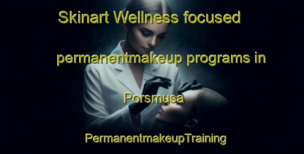 Skinart Wellness-focused permanentmakeup programs in Porsmusa | PermanentmakeupTraining | PermanentmakeupClasses | SkinartTraining-Finland