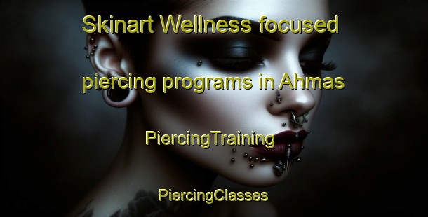 Skinart Wellness-focused piercing programs in Ahmas | #PiercingTraining #PiercingClasses #SkinartTraining-Finland