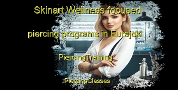 Skinart Wellness-focused piercing programs in Eurajoki | PiercingTraining | PiercingClasses | SkinartTraining-Finland