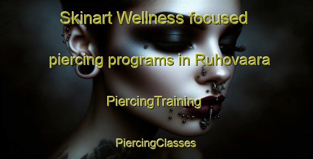 Skinart Wellness-focused piercing programs in Ruhovaara | #PiercingTraining #PiercingClasses #SkinartTraining-Finland