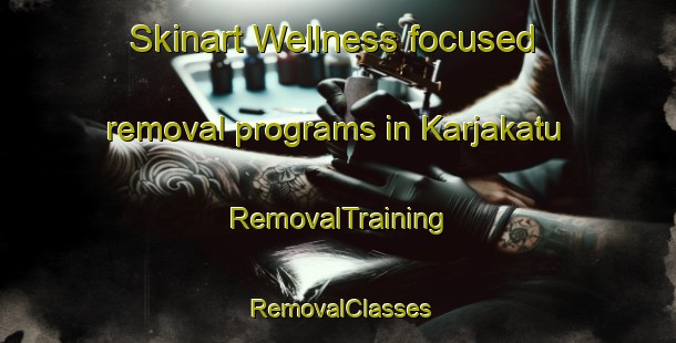 Skinart Wellness-focused removal programs in Karjakatu | RemovalTraining | RemovalClasses | SkinartTraining-Finland