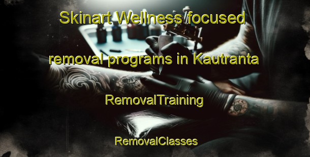 Skinart Wellness-focused removal programs in Kautranta | RemovalTraining | RemovalClasses | SkinartTraining-Finland