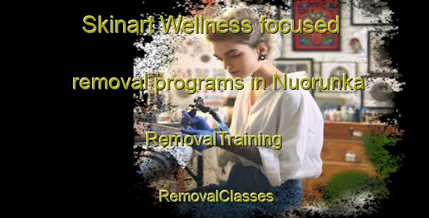 Skinart Wellness-focused removal programs in Nuorunka | RemovalTraining | RemovalClasses | SkinartTraining-Finland