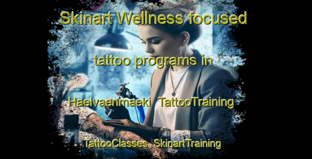 Skinart Wellness-focused tattoo programs in Haelvaenmaeki | TattooTraining | TattooClasses | SkinartTraining-Finland