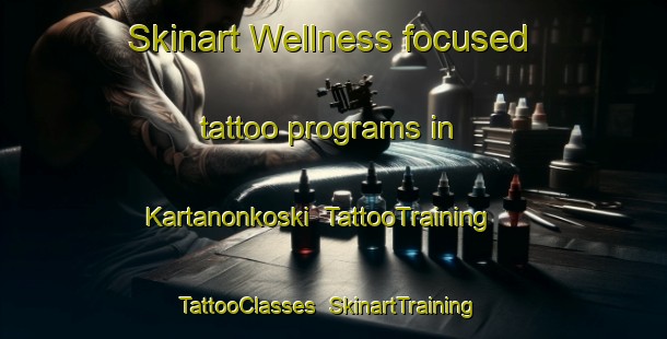 Skinart Wellness-focused tattoo programs in Kartanonkoski | TattooTraining | TattooClasses | SkinartTraining-Finland