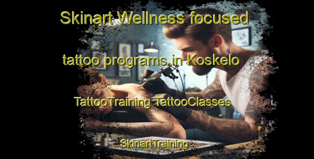 Skinart Wellness-focused tattoo programs in Koskelo | #TattooTraining #TattooClasses #SkinartTraining-Finland