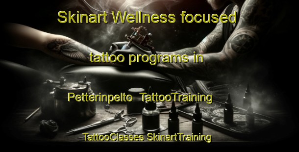 Skinart Wellness-focused tattoo programs in Petterinpelto | #TattooTraining #TattooClasses #SkinartTraining-Finland