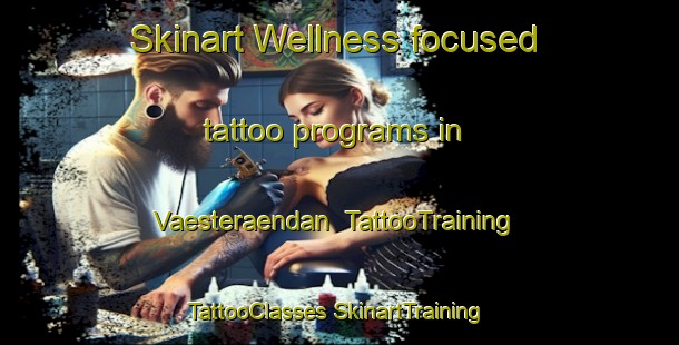 Skinart Wellness-focused tattoo programs in Vaesteraendan | #TattooTraining #TattooClasses #SkinartTraining-Finland