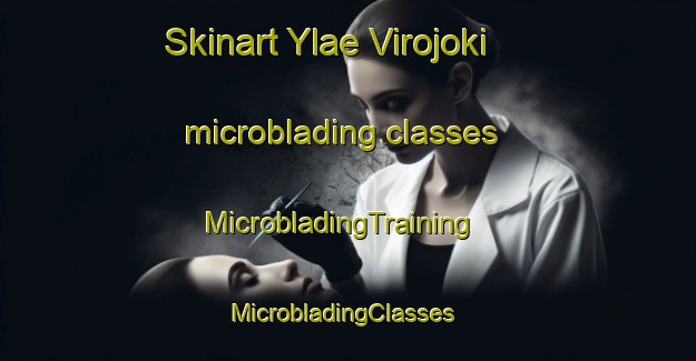 Skinart Ylae Virojoki microblading classes | MicrobladingTraining | MicrobladingClasses | SkinartTraining-Finland