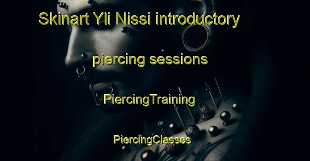 Skinart Yli Nissi introductory piercing sessions | PiercingTraining | PiercingClasses | SkinartTraining-Finland