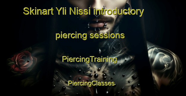 Skinart Yli Nissi introductory piercing sessions | PiercingTraining | PiercingClasses | SkinartTraining-Finland