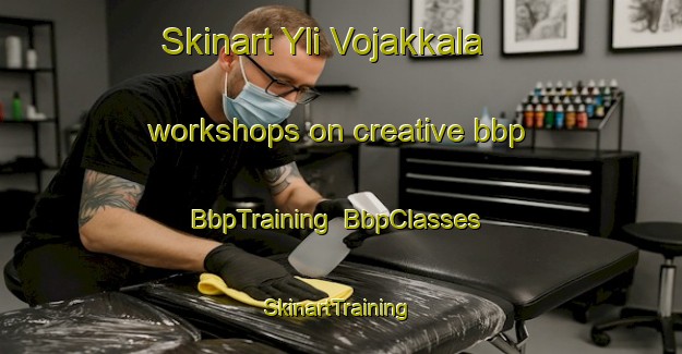 Skinart Yli Vojakkala workshops on creative bbp | BbpTraining | BbpClasses | SkinartTraining-Finland