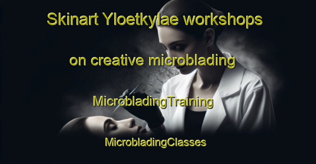 Skinart Yloetkylae workshops on creative microblading | MicrobladingTraining | MicrobladingClasses | SkinartTraining-Finland